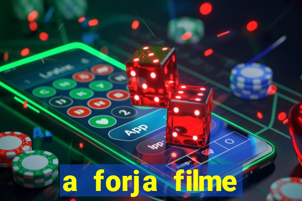 a forja filme completo dublado topflix